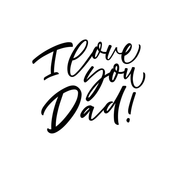 Love You Dad Phrase Ink Illustration Modern Brush Calligraphy Isolated — Stock Vector