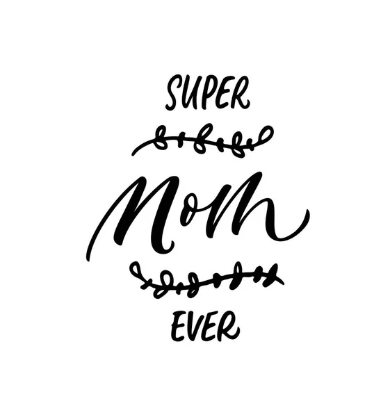 Super Mom Jemals Satz Handschriftlich Mit Einem Kalligraphischen Pinsel Urlaubsbuchstaben — Stockvektor