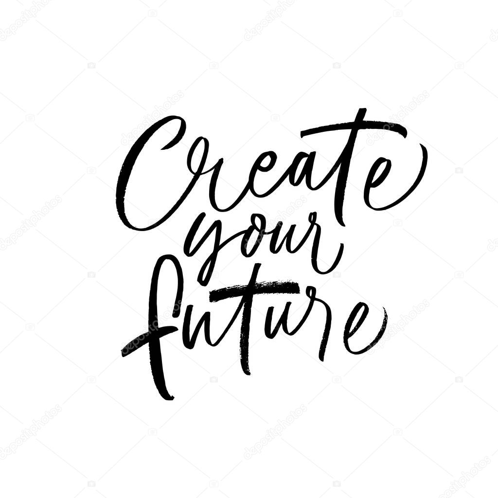 Create your future card. Hand drawn brush style vector modern calligraphy. Ink illustration of handwritten lettering. 