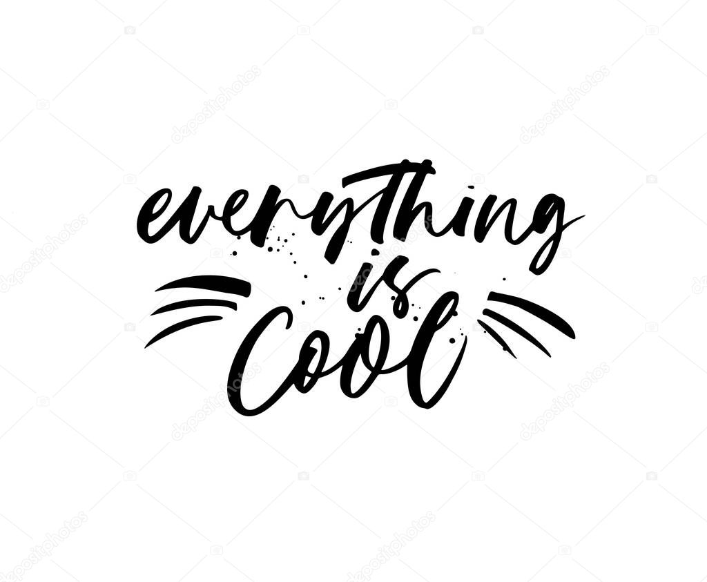 Everything is cool hand drawn vector calligraphy. Vector ink modern calligraphy. 