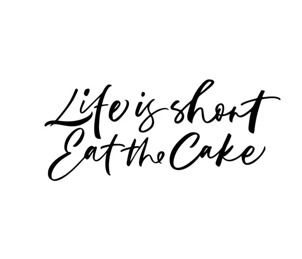 Life is short, eat the cake phrase. Hand drawn brush style modern calligraphy. — Stock Vector