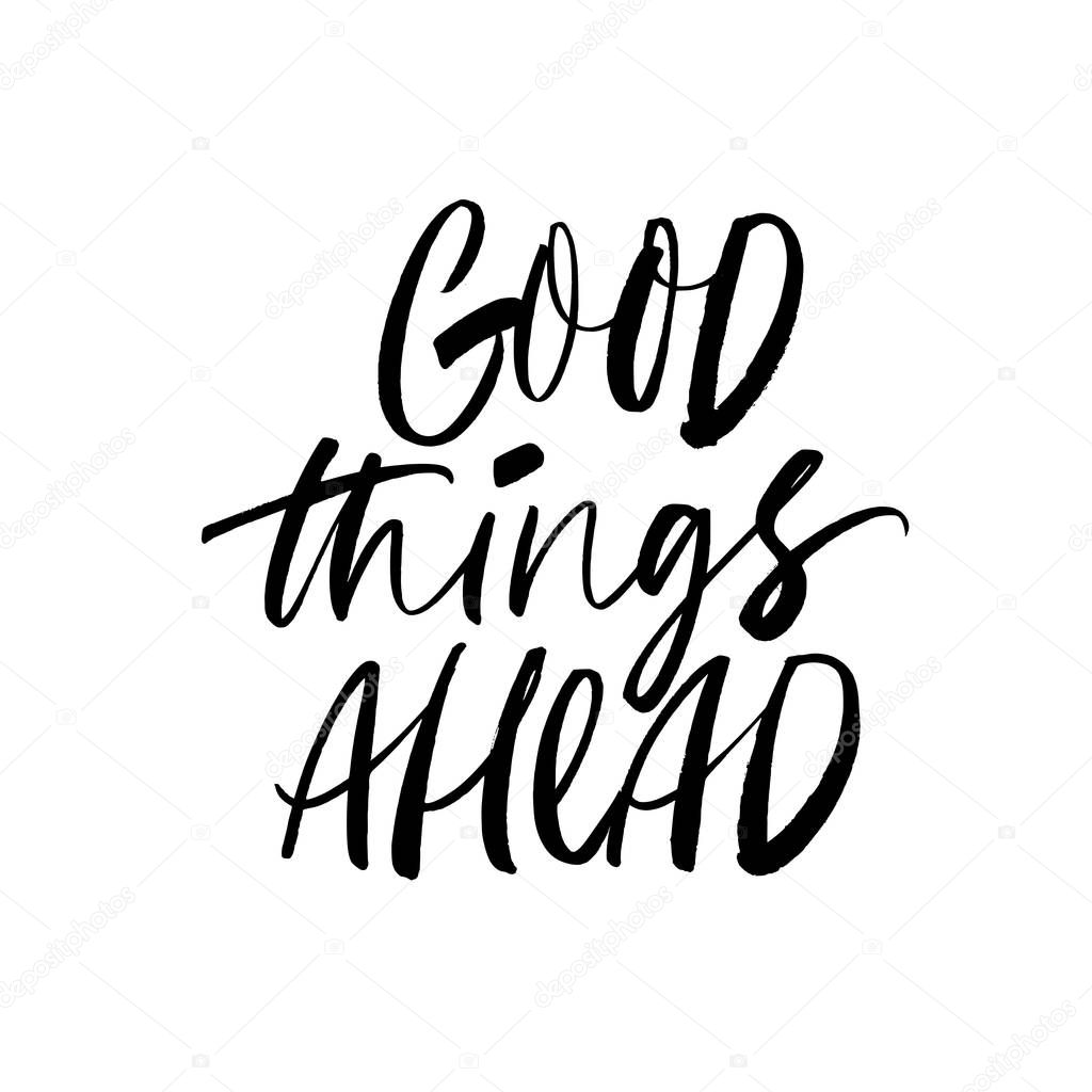 Good things ahead modern vector brush calligraphy. Ink pen Inspiration lettering. 