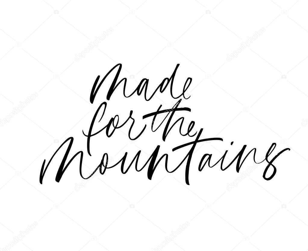 Made For The Mountains Ink Pen Vector Calligraphy Positive Message Motivational Quote Happy Lifestyle Slogan Wise Words Statement Inspiring Citation Slogan For Travelers Premium Vector In Adobe Illustrator Ai Ai Made For The Mountains Ink Pen Vector Calligraphy Positive Message Motivational Quote Happy Lifestyle Slogan Wise Words Statement Inspiring Citation Slogan For Travelers Premium Vector In Adobe Illustrator Ai Ai