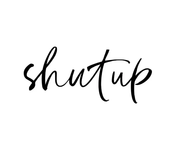 Shut up ink pen vector lettering. Trendy word cursive calligraphy. Teenager, impertinent youth slogan. — Stock Vector