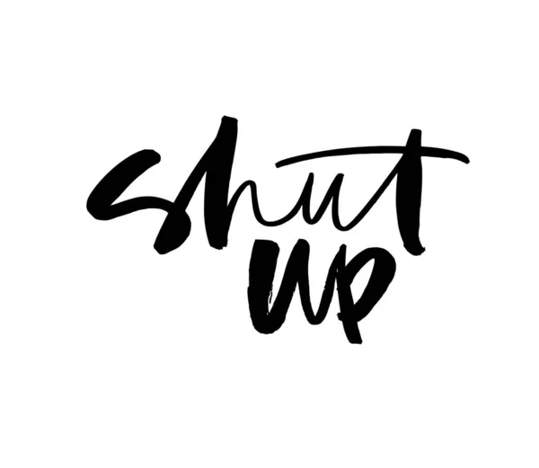 Shut up ink pen vector lettering. Trendy word cursive calligraphy. Teenager, impertinent youth slogan. — Stock Vector