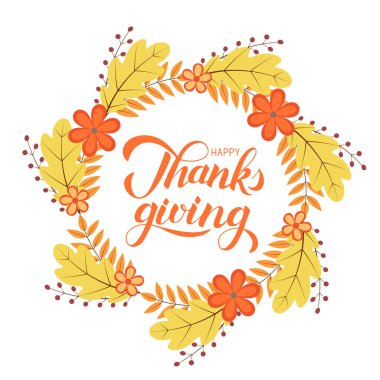 Happy Thanksgiving calligraphy brush lettering. Wreath of colorful autumn leaves, flowers and berries. Vector illustration. Thanksgiving Day greeting card or poster. Easy to edit template.