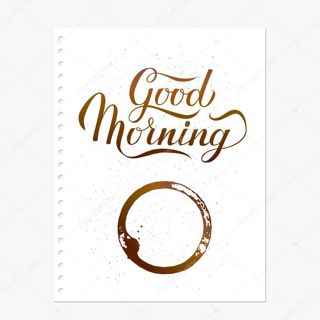 Good morning hand written on torn paper sheet with coffee stains. Cup bottom ring and drop splashes vector illustration. Breakfast on the workplace concept. Easy to edit template.