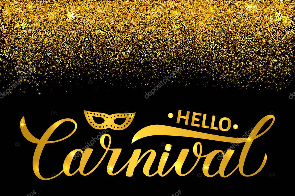 Hello Carnival shiny golden lettering on black background with gold glitter confetti. Masquerade party vector template poster or invitation for Brazilian carnival in Rio or Mardi Gras in New Orleans.
