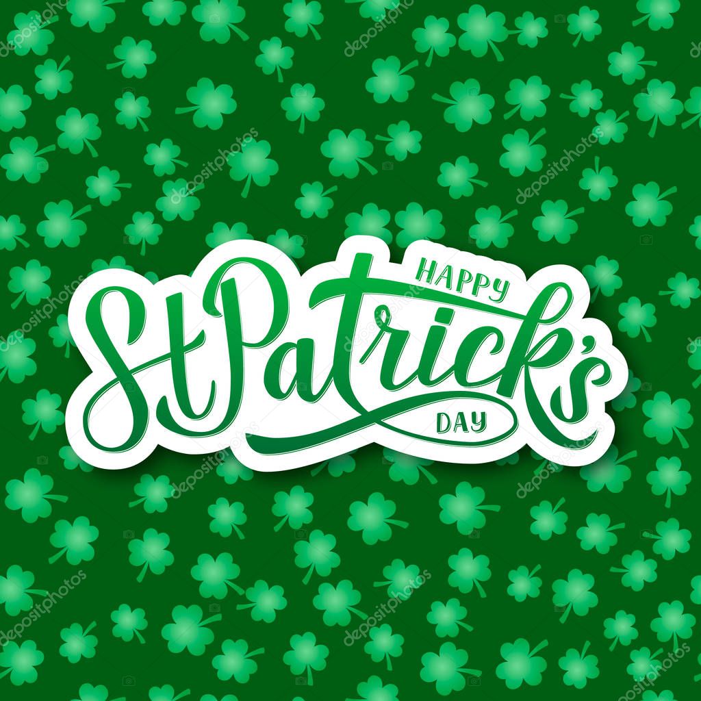 Happy St. Patricks day calligraphy hand lettering on green seamless pattern with clovers background. Saint Patricks day greeting card. Vector template for party invitation, banner, poster, flyer.