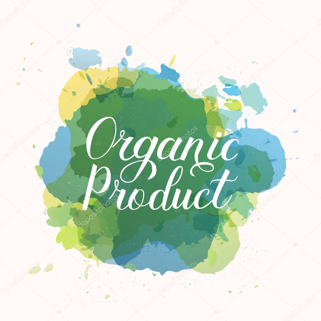 Organic Product hand written phrase on colorful watercolor stains. Calligraphy lettering sign. Healthy food concept. Vector logo design  for fresh market, restaurant, farm, store, etc.