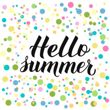 Renkli konfeti arka plan merhaba yaz kaligrafi yazı. Mevsimlik alıntı. El yazısı logo tasarımı. Vektör illüstrasyon. Banner, el ilanı, t-shot için şablonu kolayca disesin.