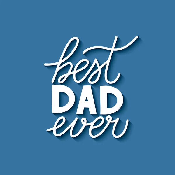 Best Dad Ever hand lettering on blue bacground. Fathers day celebration typography poster. Easy to edit vector template for banner, greeting card, flyer, postcard, party invitation. — Stock Vector