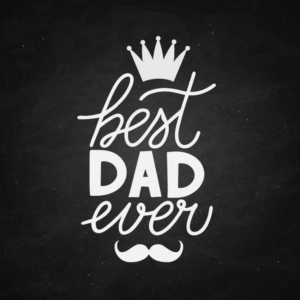 Best Dad Ever hand lettering with crown and mustache on chalkboard. Fathers day celebration typography poster. Easy to edit vector template for banner, greeting card, flyer, postcard, invitation. — Stock Vector