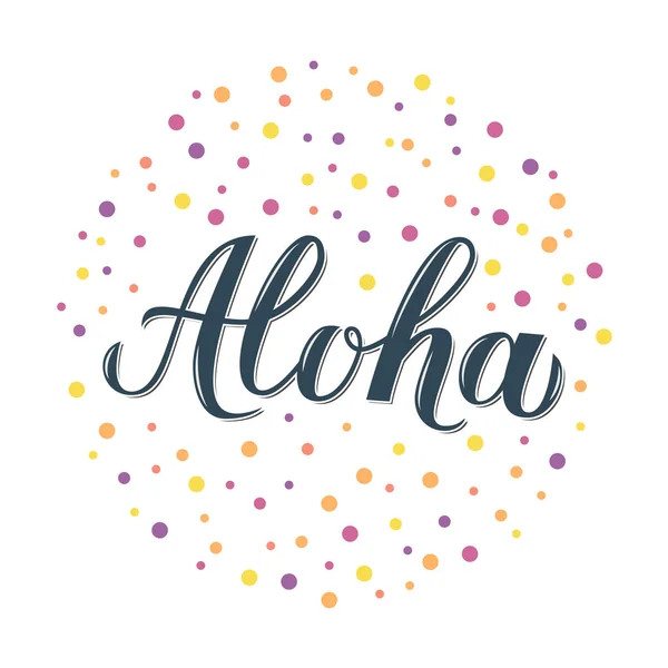 Aloha caligrafia lettering com pontos coloridos confete em branco. Conceito de férias de verão. Frase em havaiano escrita à mão olá. Modelo de vetor para design de logotipo, banner, cartaz, folheto, t-shot . —  Vetores de Stock