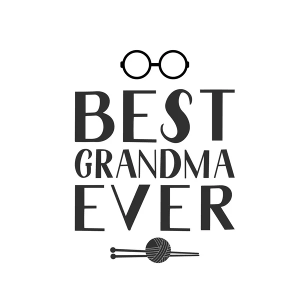 Best Grandma Ever hand lettering with glasses and knitting. Grandparents Day greeting card for grandmother. Easy to edit vector template for banner, poster, postcard, t-shirt, mug, etc. — Stock Vector