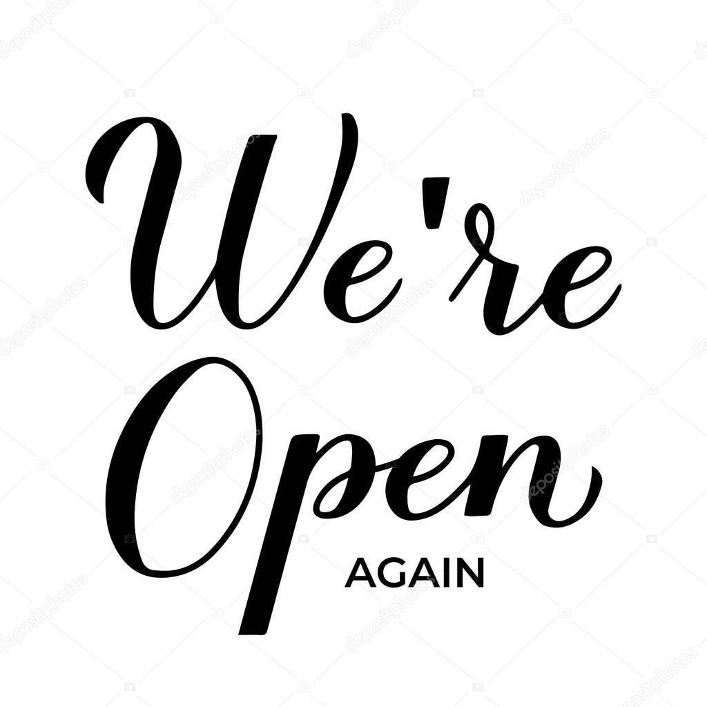 We re open again calligraphy hand lettering isolated on white. Re-opening of shops, services, restaurants, barbershops, hair salons after quarantine. Welcome sign for customers. Vector banner.