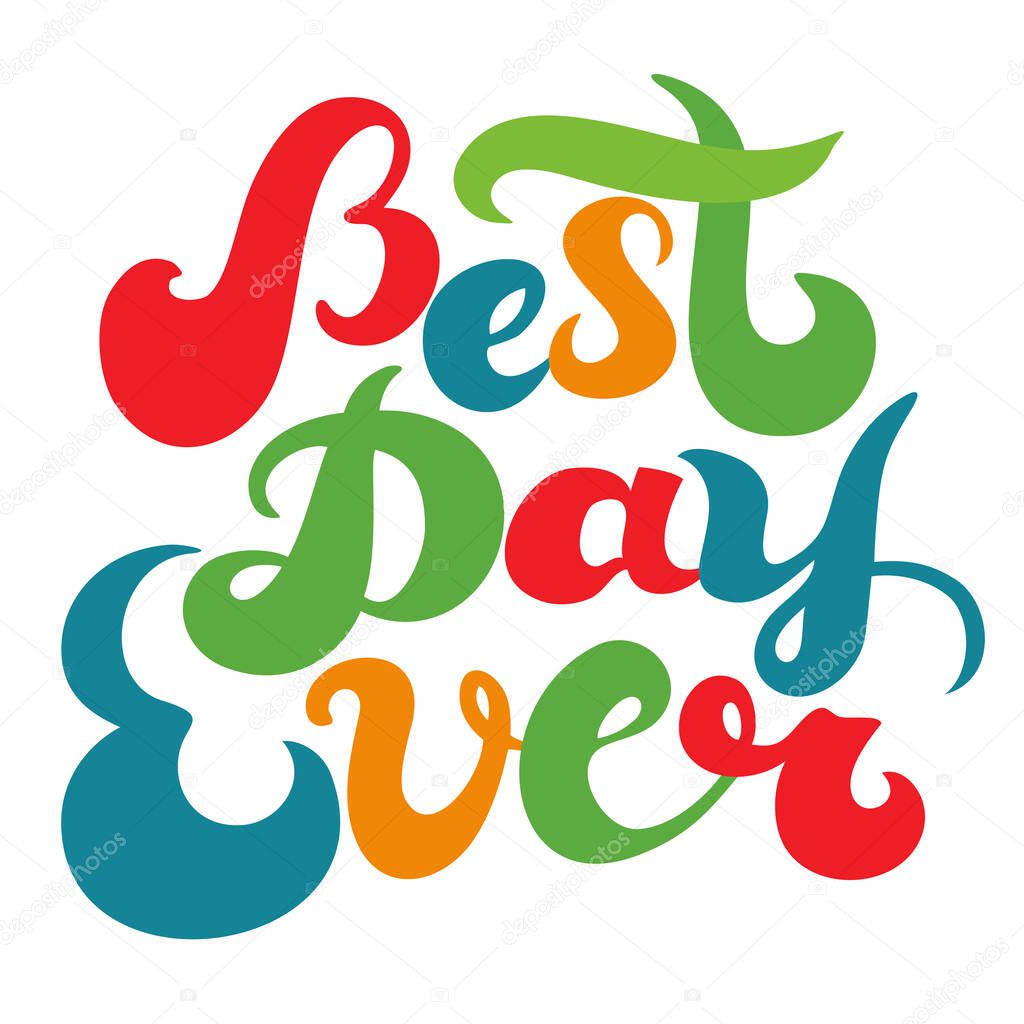 Best day ever colorful creative typography. Freehand motivational calligraphy lettering. Isolated at white background. Vector illustration.