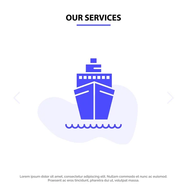 Unsere Dienstleistungen Boot, Schiff, Transport, Schiff solides Glyphen-Symbol-Web — Stockvektor