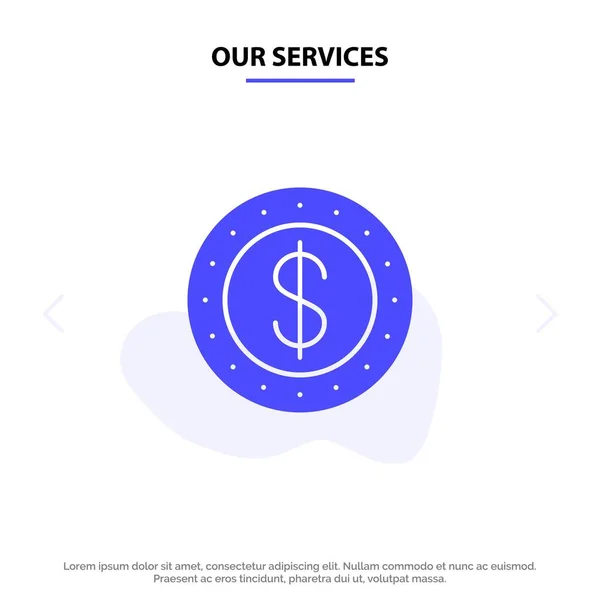Our Services Dollar, Coin, Cash Solid Glyph Icon Web card Templa