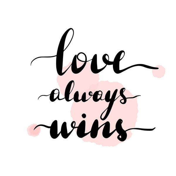 Love always wins. Lettering inscription