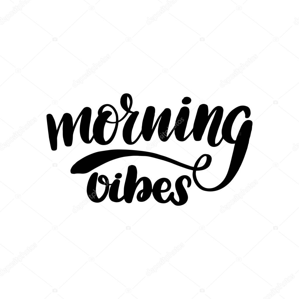 Inspirational handwritten brush lettering morning vibes. Vector illustration isolated on white background.