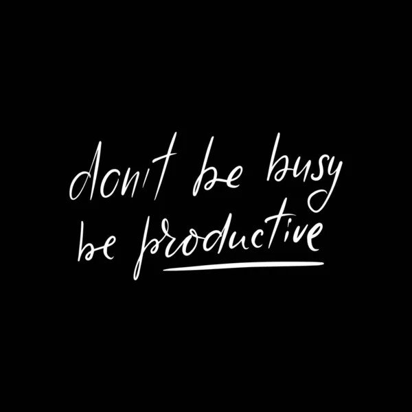 Don 't be busy, be productive — стоковый вектор