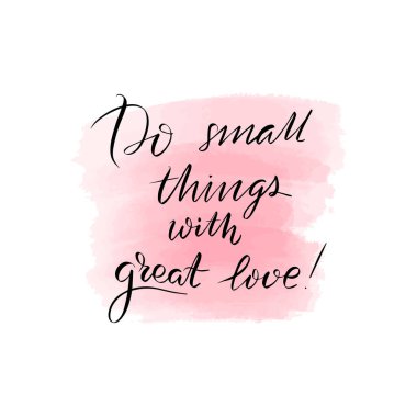 yazı büyük bir sevgi ile küçük şeyler yapmak