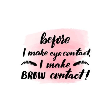 Göz teması kurmadan önce, kaşla temas ederim.
