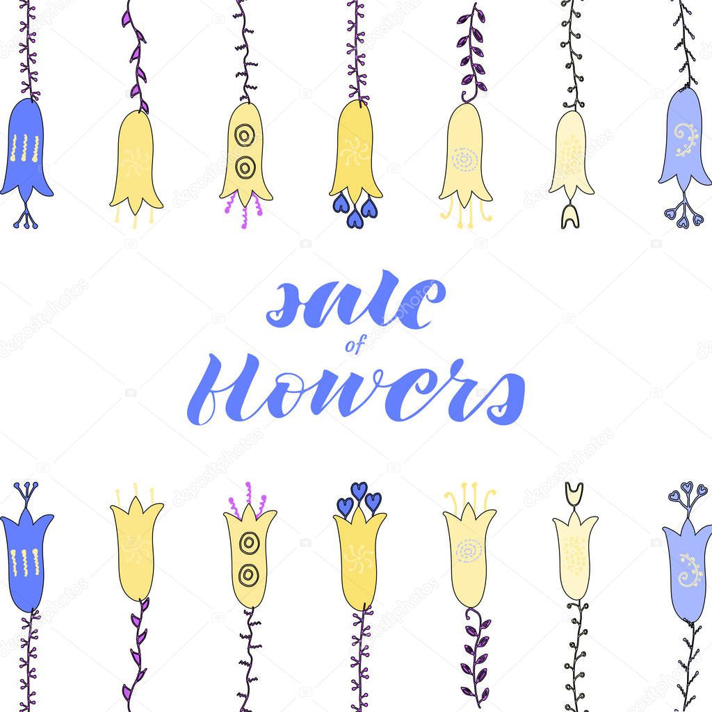 Sale of flowers hand lettering. Hand drawn flowers and leaves doodle. Yellow and  blue flowers. 