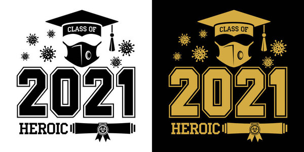 Class of 2021. Heroic learning during quarantine - lettering for greeting, invitation card. Text for graduation design, greetings, t-shirts, party, high school or college graduates. Illustration, vector