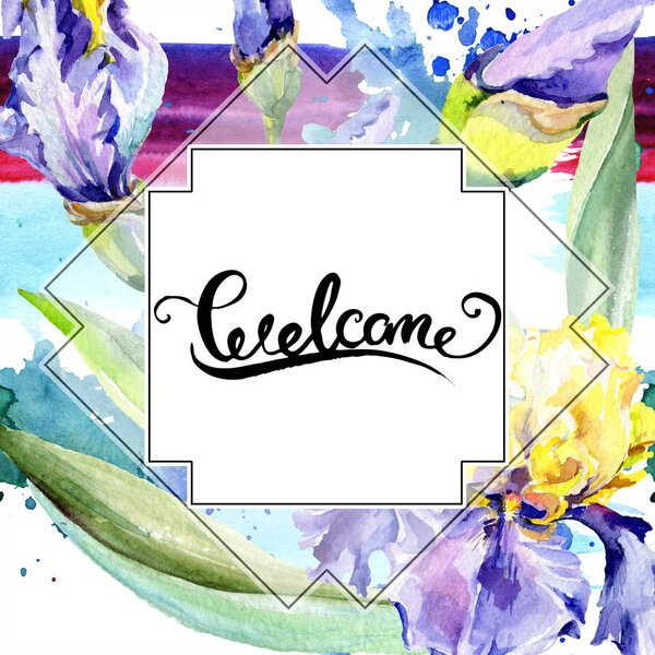 Frame with purple and yellow irises. Watercolor background illustration set with flowers. Watercolour drawing fashion aquarelle. Border with welcome sign