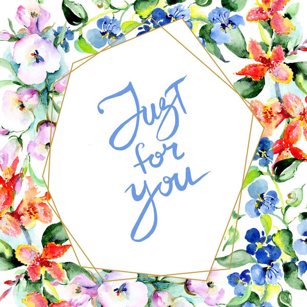 Frame of colorful spring flowers. Watercolor background illustration set. Watercolour drawing fashion aquarelle isolated. Ornamental border with  just for you handwriting monogram calligraphy.