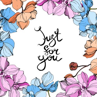 Vektör pembe, turuncu ve mavi orkide. Çiçekler beyaz izole. Oyulmuş mürekkep sanat. 'Sadece for you' yazı ile sınır çerçeve çiçek