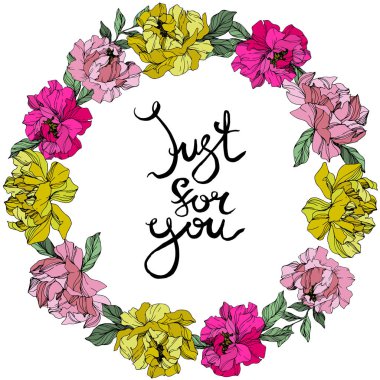 Vector Pink and yellow peonies. Wildflowers isolated on white. Engraved ink art. Floral frame border with 'just for you' lettering clipart