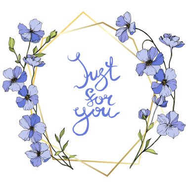 Mavi keten vektör. Çiçekler beyaz izole. Oyulmuş mürekkep sanat. 'Sadece for you' yazı ile sınır çerçeve çiçek 