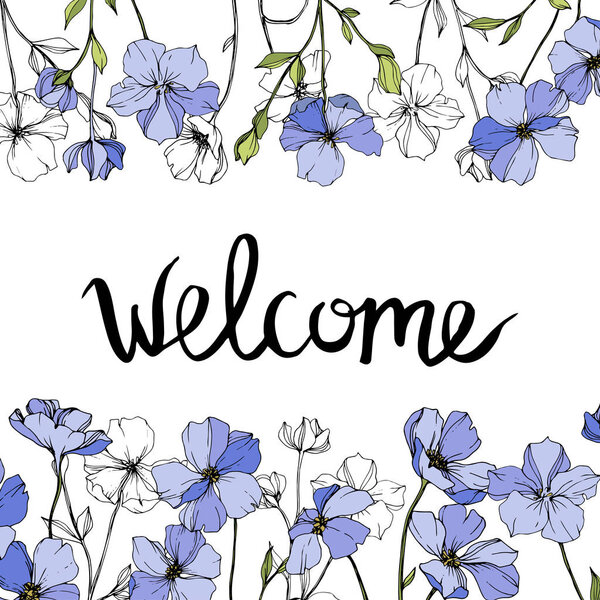Vector Blue flax. Wildflowers isolated on white. Engraved ink art. Floral frame border with 'welcome' lettering 