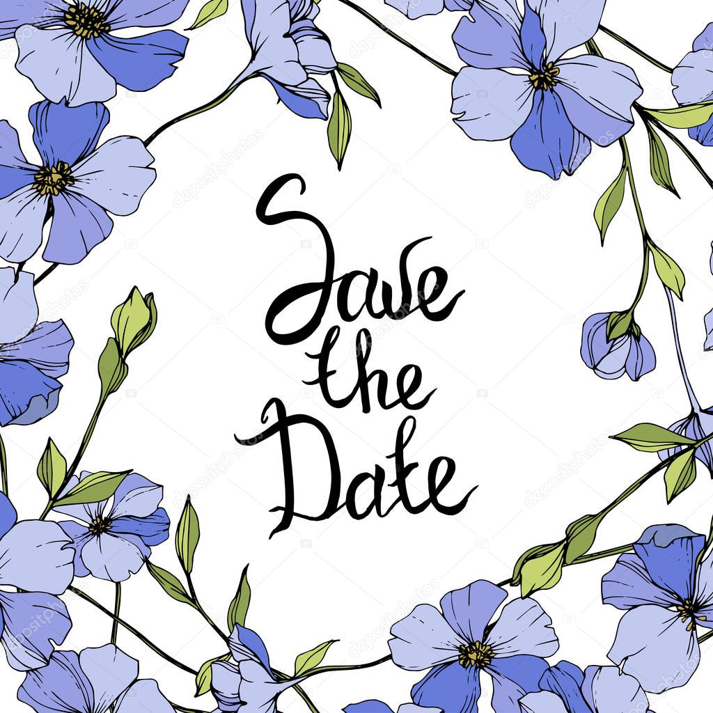 Vector Blue flax. Wildflowers isolated on white. Engraved ink art. Floral frame border with 'save the date' lettering 