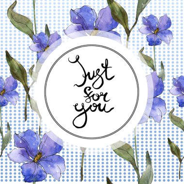 Mavi mor keten botanik çiçek. Vahşi bahar yaprak izole kır çiçeği. Suluboya arka plan illüstrasyon küme. Suluboya çizim moda aquarelle izole. Çerçeve kenarlığı süsleme Meydanı.