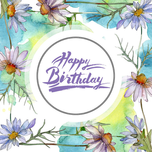 chamomiles and daisies with green leaves watercolor illustration set, frame border ornament with happy birthday lettering