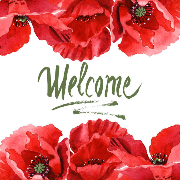 Red poppies isolated on white. Watercolor background illustration set. Frame ornament with welcome lettering.