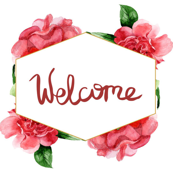 Pink camellia flowers with green leaves isolated on white. Watercolor background illustration set. Frame border ornament with welcome lettering.