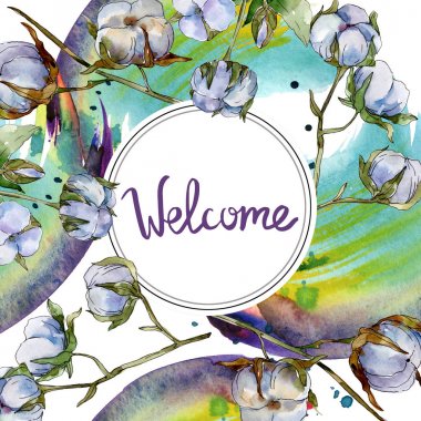 Pamuk botanik çiçekler. Suluboya arka plan çizimi beyaz üzerine yalıtılmış olarak ayarlanır. Hoş geldin yazısı ile çerçeve kenar süsü.