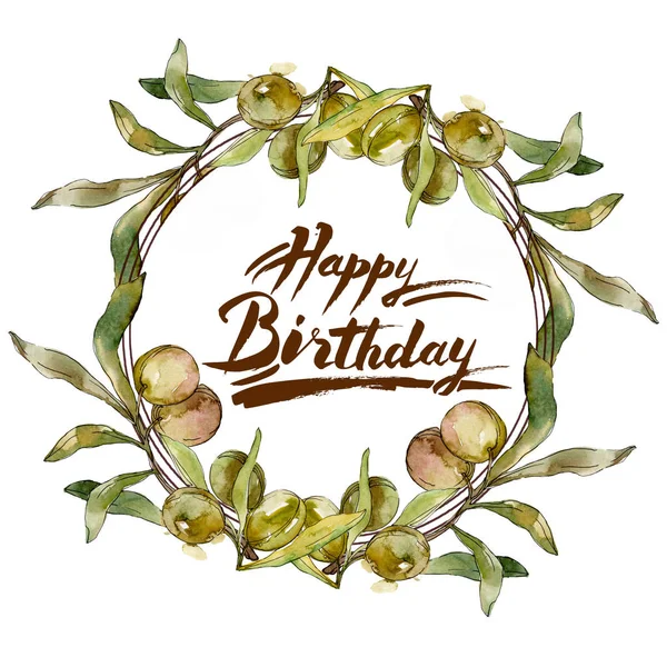 Frame with Green olives and leaves watercolor background illustration set. Watercolour drawing fashion aquarelle isolated. Happy birthday handwriting monogram calligraphy. — Stock Photo