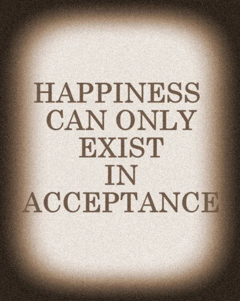 Inspirational Motivational Quote Life Wisdom Happiness Can Only Exist Acceptance — Stock Photo, Image