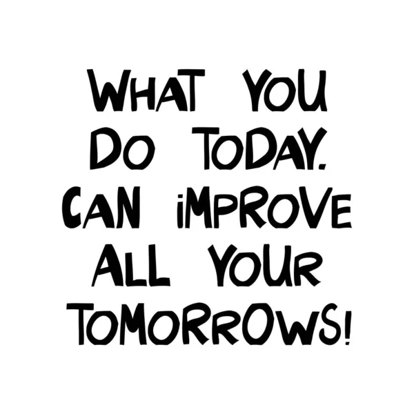 今日あなたがすることは すべての明日を改善することができます やる気の引用 現代のスカンディナヴィア様式でかわいい手描きのレタリング 白に隔離されてる ベクターストックイラスト — ストックベクタ