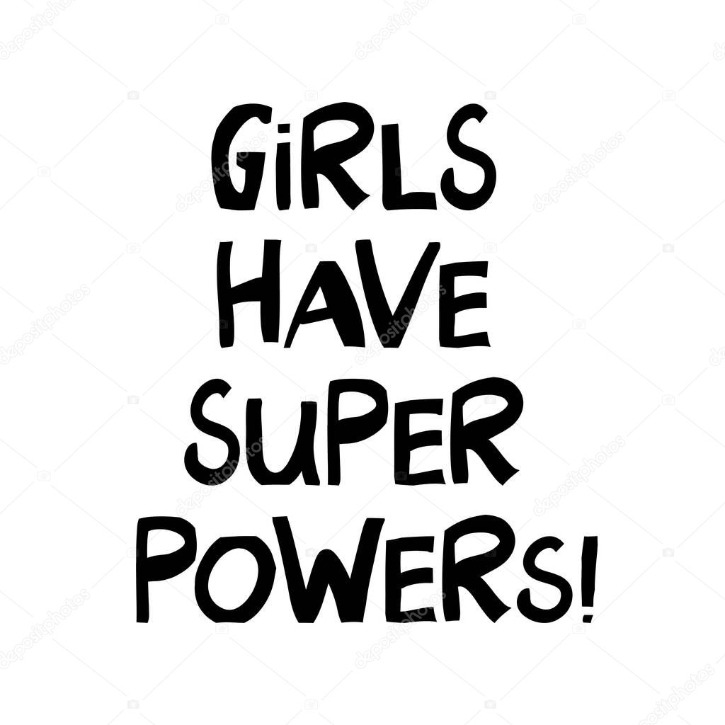 Girls have super powers. Cute hand drawn lettering in modern scandinavian style. Isolated on white background. Vector stock illustration.