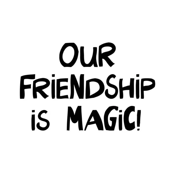 Φιλία Μας Είναι Μαγεία Χαριτωμένο Χέρι Ζωγραφισμένα Γράμματα Μοντέρνο Σκανδιναβικό — Διανυσματικό Αρχείο