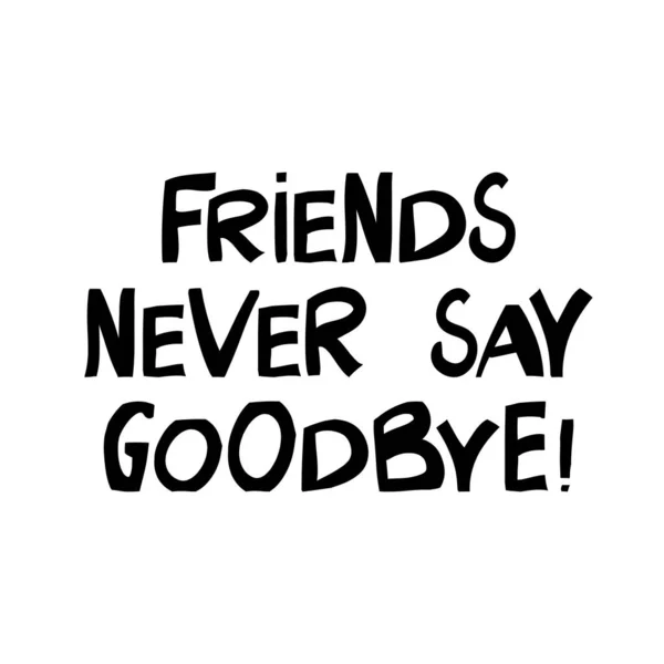 Friends Never Say Goodbye Cute Hand Drawn Lettering Modern Scandinavian — Stock Vector