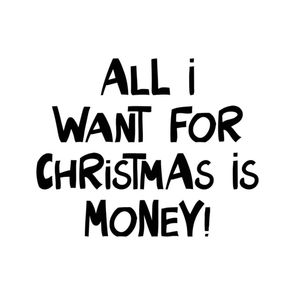 Alles, was ich mir für Weihnachten wünsche, ist Geld. Niedliche handgezeichnete Schriftzüge im modernen skandinavischen Stil. Vereinzelt auf weißem Hintergrund. Vektoraktiendarstellung. — Stockvektor