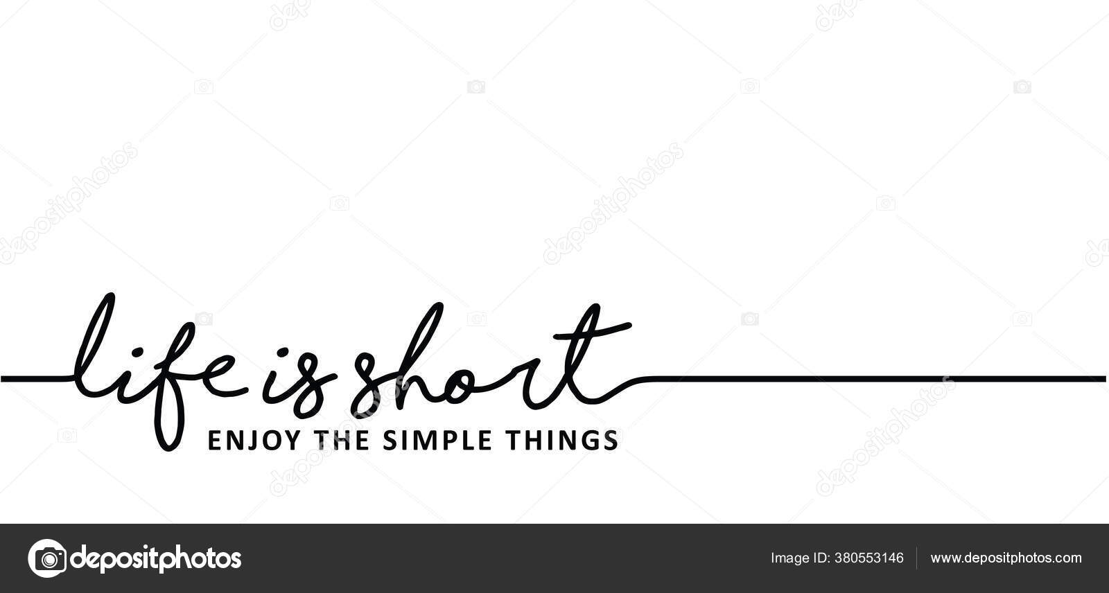 Slogan Life Short Enjoy Simple Things Moment Just Relax Every Stock Vector  Image by ©MarkRademaker #380553146